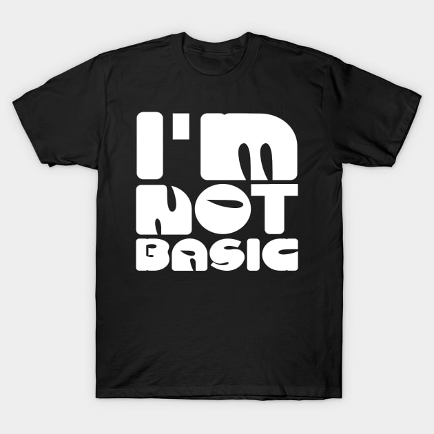 I'm Not Basic T-Shirt by colorsplash